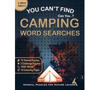 YOU CAN"T FIND ... Can You ..? Camping Word Searches, Mindful Puzzles for Nature Lovers: 76 Mindful Puzzles, 5 Challenge Rounds, and 10 Coloring ... Teens and RV Enthusiasts. Large Print