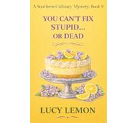 You Can’t Fix Stupid…or Dead (A Southern Culinary Mystery)