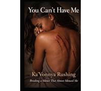 You Can’t Have Me: Breaking A Silence That Almost Silenced Me