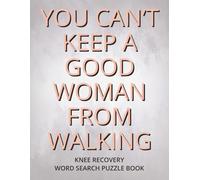 You Can’t Keep A Good Woman From Walking - Word Search Puzzle Book: Knee Replacement Surgery Recovery Gift For Women | Easy To Read 8.5 X 11 Inch ... Soon Gag Gift And A Special Gift Message Page