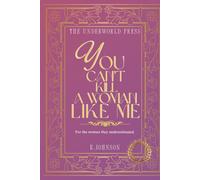 You Can’t Kill a Woman Like Me: 100 Quotes For the woman they underestimated. (The Dark Feminine Quote Collection)