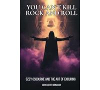 You Can’t Kill Rock and Roll: Ozzy Osbourne and the Art of Enduring