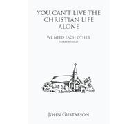YOU CAN’T LIVE THE CHRISTIAN LIFE ALONE: WE NEED EACH OTHER