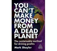 You Can’t Make Money From a Dead Planet: The Sustainable Method for Driving Profits