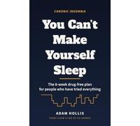 You Can’t Make Yourself Sleep: The 8-W rug-Free Plan for Chronic Insomnia - for People Who Have Already Tried Everything (The Sleep and Burnout Programmes)