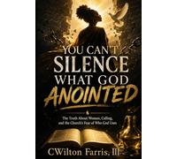 YOU CAN’T SILENCE WHAT GOD ANOINTED: The Truth About Women, Calling, and the Church’s Fear of Who God Uses