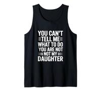 You Can’t Tell me What to do You Are Not my Daughter Camiseta sin Mangas