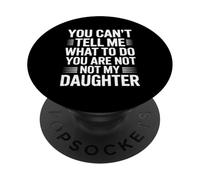 You Can’t Tell me What to do You Are Not my Daughter PopSockets PopGrip Adhesivo