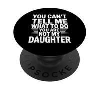 You Can’t Tell me What to do You Are Not my Daughter PopSockets PopGrip Adhesivo
