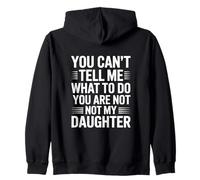 You Can’t Tell me What to do You Are Not my Daughter Sudadera con Capucha