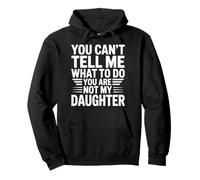 You Can’t Tell me What to do You Are Not my Daughter Sudadera con Capucha