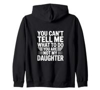 You Can’t Tell me What to do You Are Not my Daughter Sudadera con Capucha