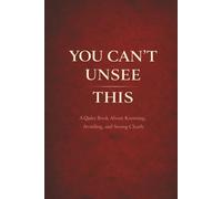 You Can’t Unsee This: A Quiet Book About What You Know - and Why You Avoid It (Quiet Books for People Who Think Too Much)