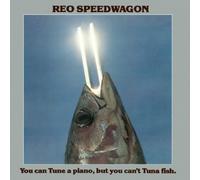 You Can Tune a Piano But You Cant Tuna Fish by Reo Speedwagon (2013-06-11)
