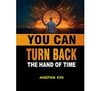 YOU CAN TURN BACK THE HAND OF TIME
