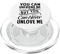 You Can Unfriend Me But You Can Never Unlove Me PopSockets PopGrip para MagSafe