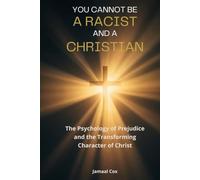 You Cannot Be A Racist and a Christian: The Psychology of Prejudice and the Transforming Character of Christ