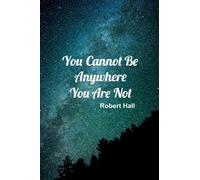 You Cannot Be Anywhere You Are Not