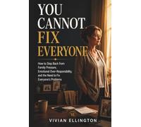 YOU CANNOT FIX EVERYONE: How to Step Back from Family Pressure, Emotional Over-Responsibility, and the Need to Fix Everyone’s Problems (Family Emotional Boundaries Series)