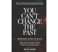 You Can't Change The Past: Why We Hold On-and How to Finally Let Go (The Love That Waits Series: Books About Family, Estrangement, Grace, and Hope)