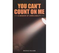 You Can't Count On Me: A Memoir of Unreliability