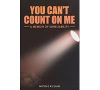 You Can't Count On Me: A Memoir of Unreliability