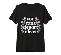 You Can't Deport Ideas Pensamientos Libertad - Camiseta Premium
