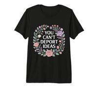 You Can't Deport Ideas Pensamientos Libertad - Camiseta Premium