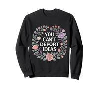 You Can't Deport Ideas Pensamientos Libertad - Sudadera