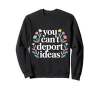 You Can't Deport Ideas Pensamientos Libertad - Sudadera