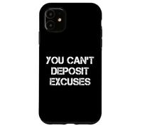 You Can't Deposit Excuses Carcasa para iPhone 11