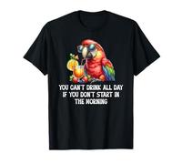 You Cant Drink All Day Drinking Parrot Start in the Morning Camiseta