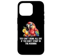 You Cant Drink All Day Drinking Parrot Start in the Morning Carcasa para iPhone 16 Pro