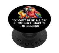 You Cant Drink All Day Drinking Parrot Start in the Morning PopSockets PopGrip Adhesivo