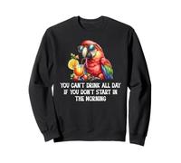 You Cant Drink All Day Drinking Parrot Start in the Morning Sudadera