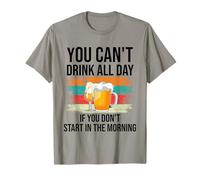 You Cant Drink All Day If You Dont Start in The Morning Beer Camiseta