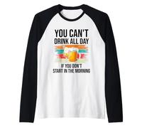 You Cant Drink All Day If You Dont Start in The Morning Beer Camiseta Manga Raglan