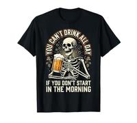 You Can't Drink All Day If You Don't Start In The Morning Camiseta