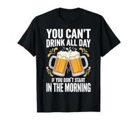 You Can't Drink All Day If You Don't Start In The Morning Camiseta