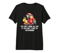 You Cant Drink All Day If You Dont Start in The Morning Camiseta Premium