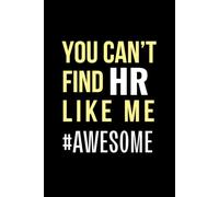 You Can't Find HR Like Me Awesome: Lined Notebook Journal, 6*9 in, 120 pages, Soft Cover, Matte Finish for Human Resource Office