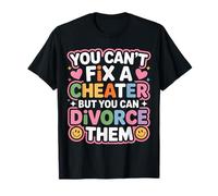 You Can't Fix A Cheater But You Can Divorce Them - Camiseta