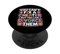 You Can't Fix A Cheater But You Can Divorce Them - PopSockets PopGrip Adhesivo