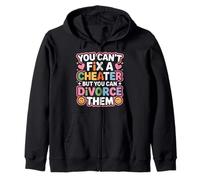 You Can't Fix A Cheater But You Can Divorce Them - Sudadera con Capucha