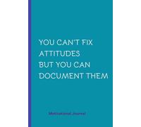 You Can't Fix Attitudes but You Can Document Them: A 6 x 9 Blank Lined Notebook Journal Black - Funny Sarcastic Saying Work Gag Gift for Adults, Employees or Office Coworkers