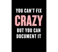 "You Can't Fix Crazy But You Can Document It" 120 page Lined Journal / Notebook / Diary: Funny Journal Gift Lined Notebook Journal Diary for Woman, Co-workers, Girls & Family