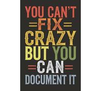 You Can't Fix Crazy But You Can Document It: 6 x 9 Retro Vintage Wide-Ruled Notebook - Funny Sarcastic Work Gag Gift for Office Coworkers ,Workers, and Bosses