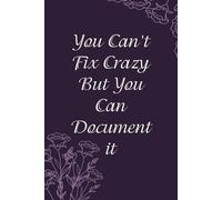 You Can't Fix Crazy But You Can Document It: Notebook With Funny Sayings On Cover For Office, Workplace, College, Employees, Coworkers, Assistant, Boss, [size 6"x9" -100 page]
