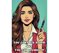 You Can't Fix Stupid, But You Can Divorce It.: 108 Lined Page Notebook, Journal, Diary, Colorful, Fun Sarcastic Gift, 6x9 Inches