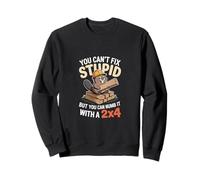 You Can't Fix Stupid But You Can Numb It With A 2x4 --- Sudadera